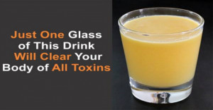 Get Rid of Body Toxins by Drinking Just One Cup of This Drink