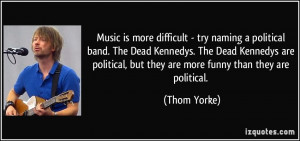 - try naming a political band. The Dead Kennedys. The Dead Kennedys ...