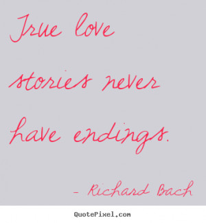 Love quotes - True love stories never have endings.