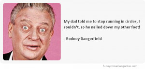 rodney dangerfield, quotes, sayings, my dad, funny quote