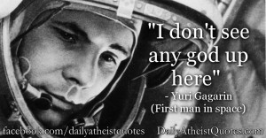 don’t see any god up here” – Yuri Gagarin (First man in space ...