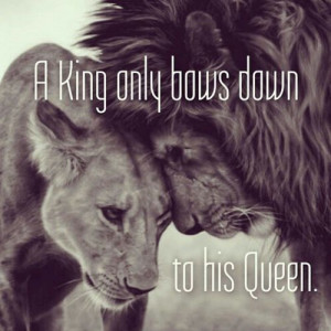 love it a king only bows down to his queen