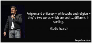 Religion and philosophy, philosophy and religion – they're two words ...