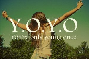You´re Only Young Once