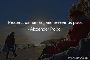 respect-Respect us human, and relieve us poor.