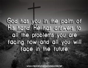 God Has You In The Palm Of His Hand. He Has Answers To All The ...