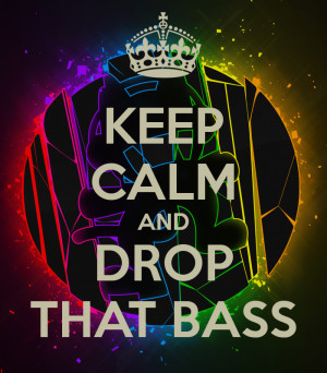 Keep Calm And Drop That Bass