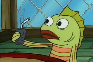 ... all watched spongebob at least once in our lives, so we quote it here