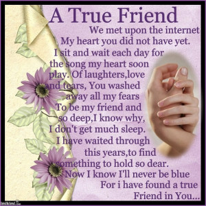 True Friend We Met Upon The Internet My Heart You Did Not Have Yet