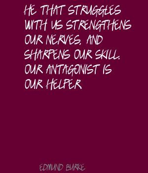 He that wrestles with us strengthens our nerves and sharpens our skill ...