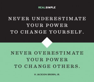 Never underestimate your power to change yourself. Never overestimate ...