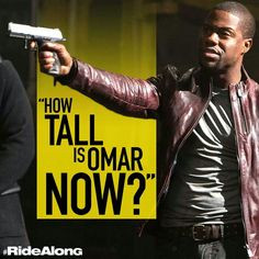 Ride along. This movie is hilarious! More