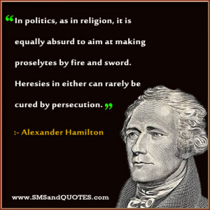 ... In Either Can Rarely Be Cured By Persecution. ” - Alexander Hamilton