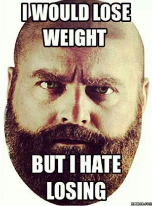 Exactly I'm lose weight but I hate losing LMAFO