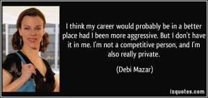 ... not a competitive person, and I'm also really private. - Debi Mazar