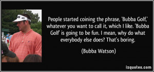 Bubba Golf,' whatever you want to call it, which I like. 'Bubba Golf ...