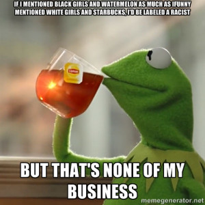 Kermit The Frog Drinking Tea - If I mentioned black girls and ...