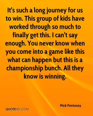 It's such a long journey for us to win. This group of kids have worked ...