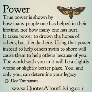 True power is shown by how many people one has helped in their ...