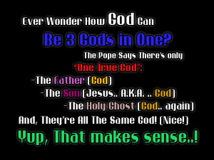 The Father (God) The Son (Jesus… A.K.A. God.. ?) The Holy Ghost (God ...
