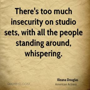 Illeana Douglas - There's too much insecurity on studio sets, with all ...