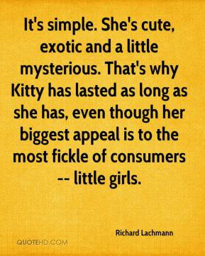 It's simple. She's cute, exotic and a little mysterious. That's why ...