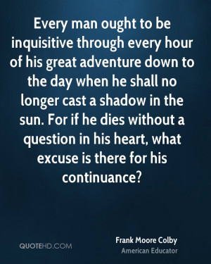 http://quotespictures.com/every-man-ought-to-be-inquisitive-through ...