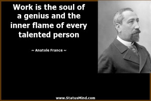 Work is the soul of a genius and the inner flame of every talented ...