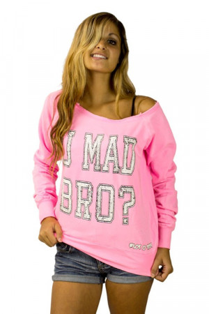 This is our U Mad Bro women's off the shoulder sweatshirt. Lot O' Tee ...