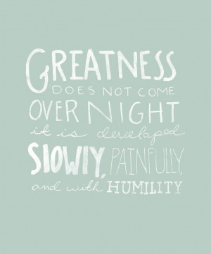 Greatness does not come overnight.