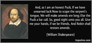 And, as I am an honest Puck, If we have unearned luck Now to scape the ...