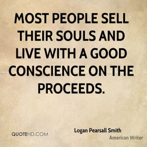 Logan Pearsall Smith - Most people sell their souls and live with a ...