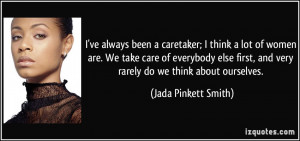 ... , and very rarely do we think about ourselves. - Jada Pinkett Smith