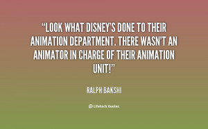 Look what Disney's done to their animation department. There wasn't an ...