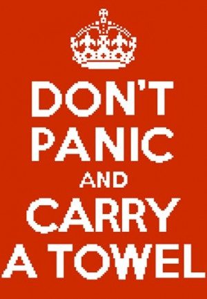 Don't Panic and Carry a Towel