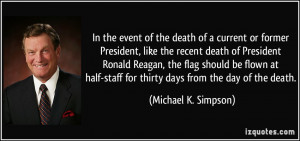 President, like the recent death of President Ronald Reagan, the flag ...