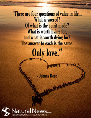 ... dying for? The answer to each is the same. Only love.” - Johnny Depp