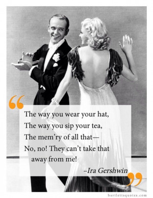 Fred Astaire dancing with Ginger Rogers and a quote by Ira Gershwin ...