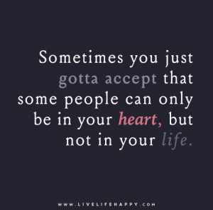 Sometimes you just gotta accept that some people can only be in your ...