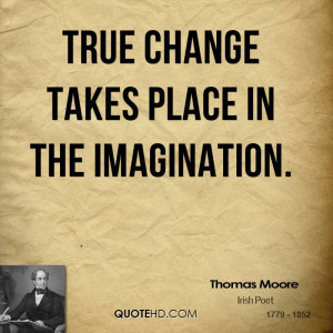 True change takes place in the imagination.