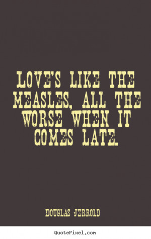 jerrold more love quotes friendship quotes inspirational quotes