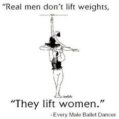 Real men lift girls, not weights. Dance | quotes | truth | strength