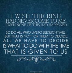 ring had never come to me. I wish none of this had happened. // So do ...