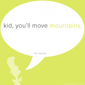 Move Mountains Dr Seuss Quotes