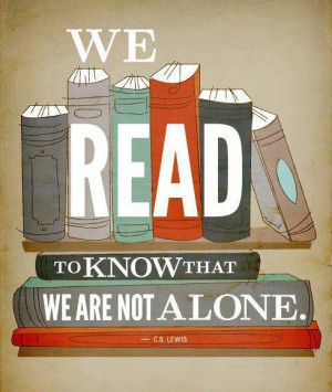 We read to know that we are not alone.