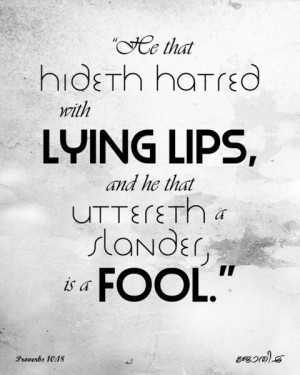 ... lying lips, and whoever spreads slander is a fool