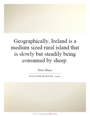 Geographically, Ireland is a medium sized rural island that is slowly ...