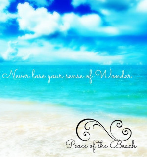 Never lose your sense of wonder advice quote via Peace of the Beach on ...