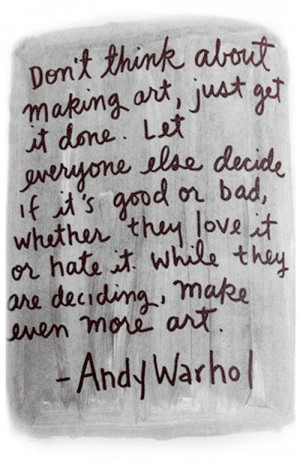 Warhol Says: Don't THINK about making art...