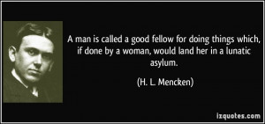 man is called a good fellow for doing things which, if done by a ...